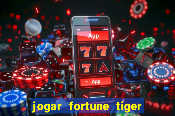 jogar fortune tiger de graca